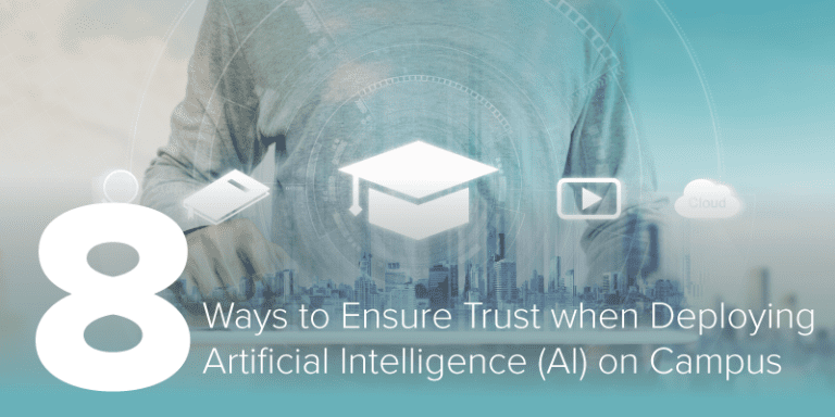 8 Ways to Ensure Trust when Deploying Artificial Intelligence (AI) on Campus
