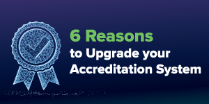 6 Reasons to Upgrade Your Accreditation System - ThoughtFocus